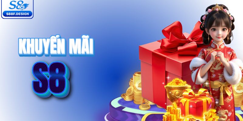 Khuyến mãi S8 hấp dẫn dành cho tất cả thành viên